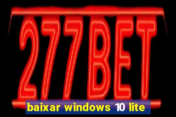 baixar windows 10 lite